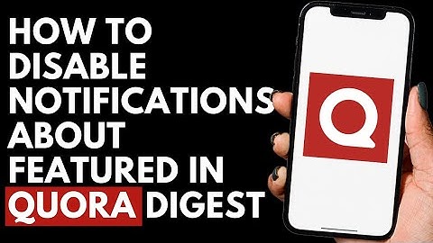 How To Disable Notifications about Featured In Quora Digest