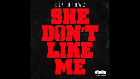 Ron Browz - "She Don't Like Me (Clean)" OFFICIAL VERSION