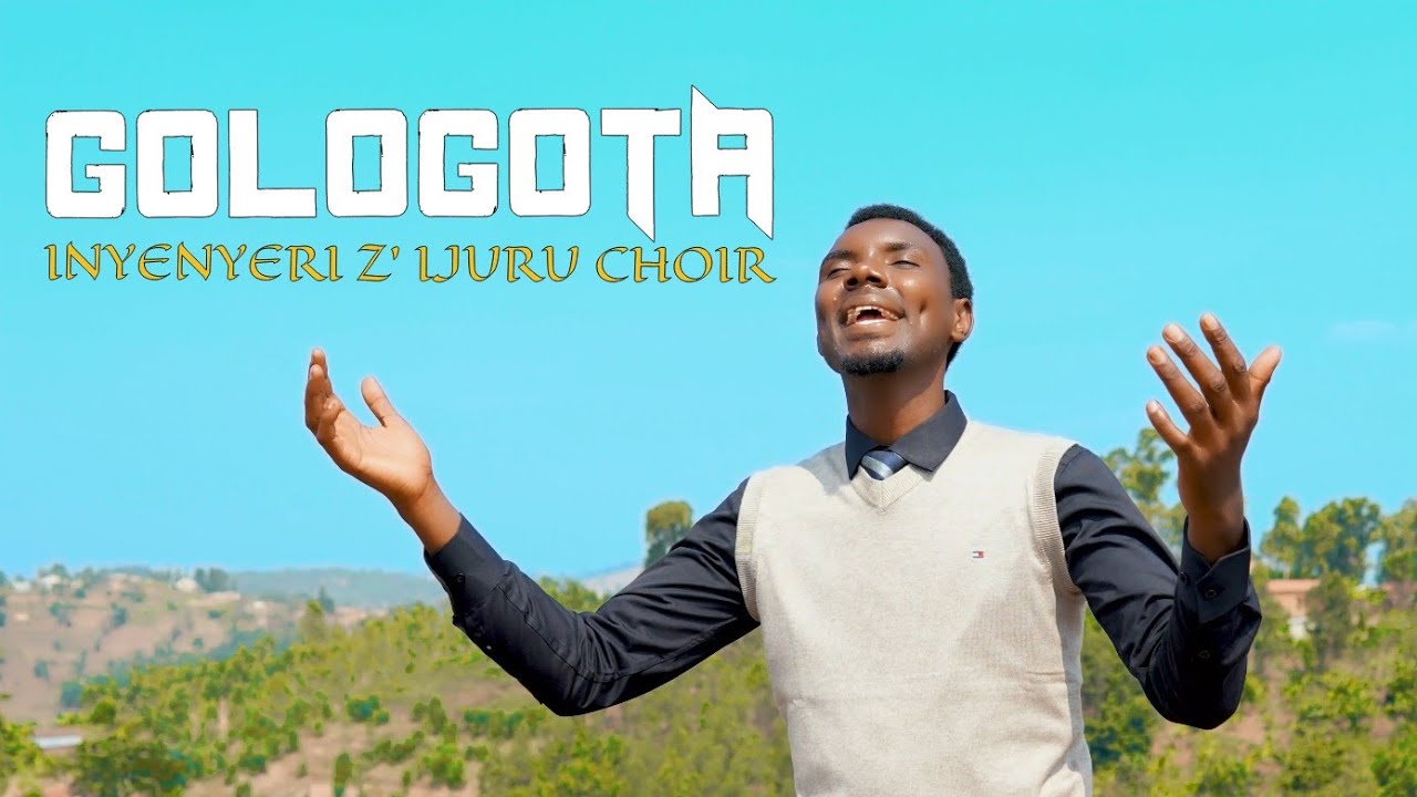 GOLOGOTA by INYENYERI_Z'IJURU_CHOIR_MAHEMBE SDA CHURCH