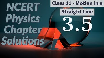 3.5 NCERT - Physics - Class 11 - Motion in a Straight Line - Solution