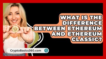 What Is the Difference Between Ethereum and Ethereum Classic? - CryptoBasics360.com