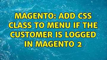 Magento: Add CSS class to menu if the customer is logged in magento 2 (2 Solutions!!)