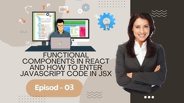 Functional components in React and how to enter JavaScript code in JSX Episod - 03