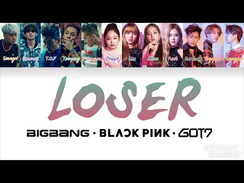 BIGBANG x BLACKPINK x GOT7 - LOSER (Mashup) [Han/Rom/Eng Lyrics]