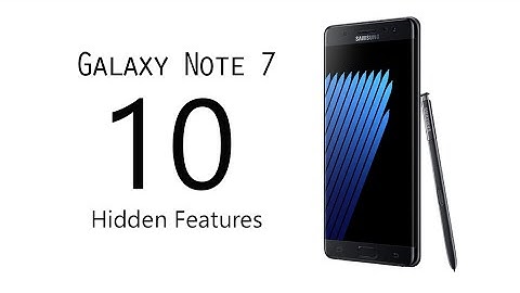 10 Hidden Features of the Galaxy Note 7 You Don