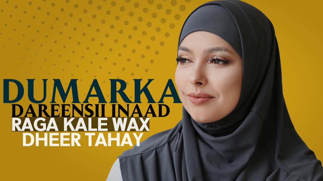 Dumarka dareensii inaad raga kale wax dheer tahay