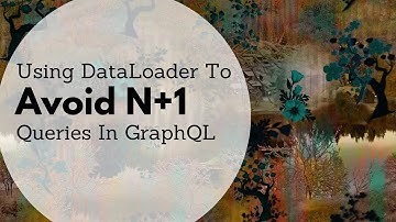 Using DataLoader to Avoid N+1 Queries in GraphQL
