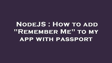 NodeJS : How to add "Remember Me" to my app with passport