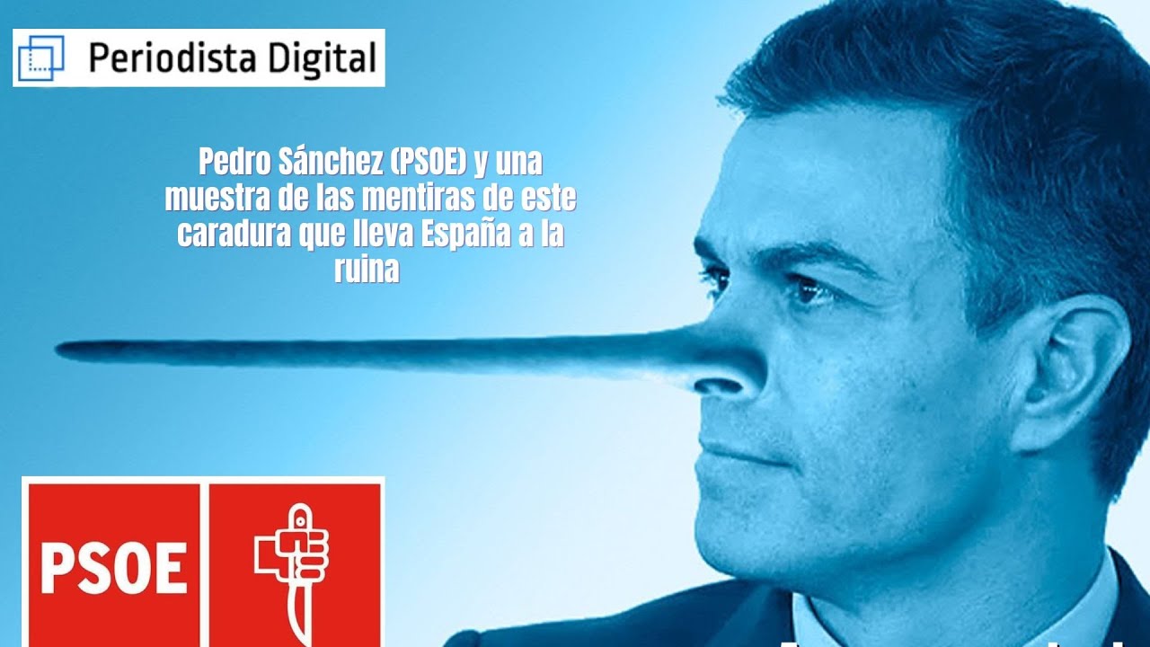 Pedro Sánchez (PSOE) y el verdadero balance de este caradura que lleva