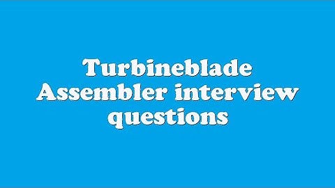 Turbineblade Assembler interview questions