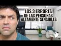 No Cometas Estos 3 Errores Si Eres Una Persona Altamente Sensible (PAS)