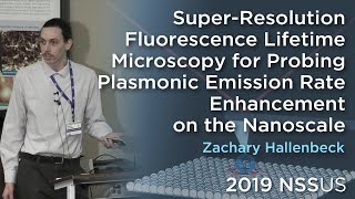 Super-Resolution Fluorescence Lifetime Microscopy for Probing (...) | Zachary Hallenbeck l 2019NSSUS