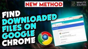 How to Find Downloaded files on Google Chrome 2024