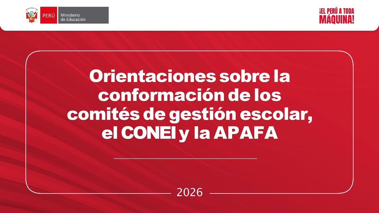 MINEDU: Conformación de los comités de gestión escolar, el CONEI y las APAFA