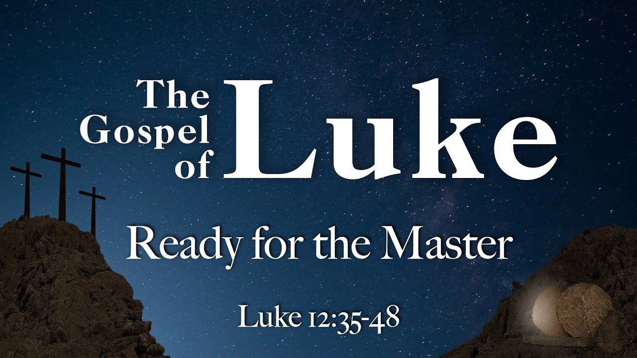 Ready for the Master (Luke 12:35-48)