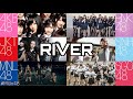 [MV] RIVER - AKB48 / BNK48 / JKT48 / SNH48 / MNL48 / SGO48