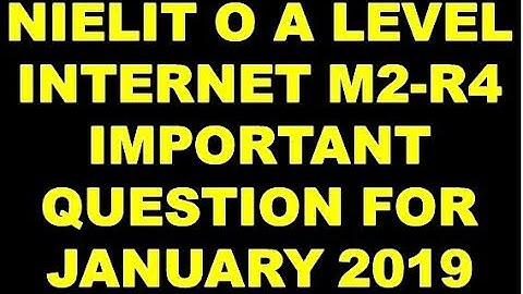NIELIT O A LEVEL INTERNET M2-R4 IMPORTANT QUESTION FOR JANUARY 2019