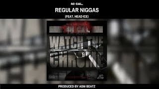 40 Cal. - Regular Niggas (feat. Head Ice) [Prod. by ADM Beatz]