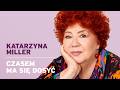 Katarzyna Miller - Czasem ma się dosyć