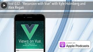VoV 032: “Recursion with Vue” with Kyle Holmberg and Alex Regan