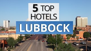 Top 5 Hotels in Lubbock, Texas, Best Hotel Recommendations
