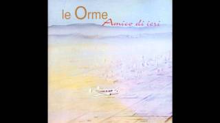 Vignette de la vidéo "Le Orme - Amico di Ieri (Amico di Ieri 1997)"