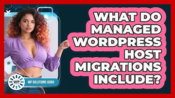 What Do Managed WordPress Host Migrations Include?