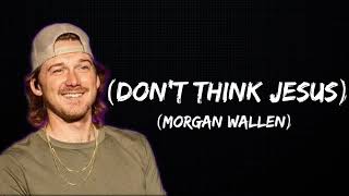Morgan Wallen - Don't Think Jesus (Lyrics)