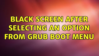 Ubuntu: Black screen after selecting an option from grub boot menu