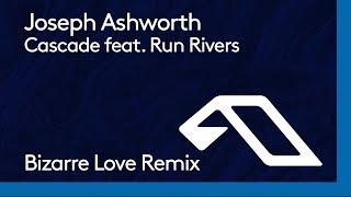 Joseph Ashworth - Cascade feat. Run Rivers (Bizarre Love Remix)