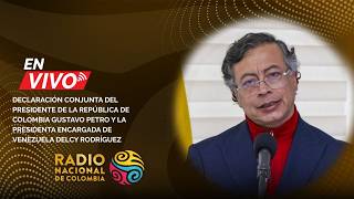 Declaración Conjunta del presidente Petro y la presidenta (e) de Venezuela Delcy Rodríguez