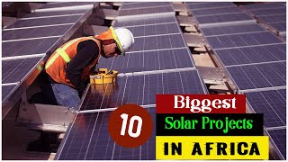 10 Biggest Solar Projects In Africa | Solar Energy Projects In Africa.