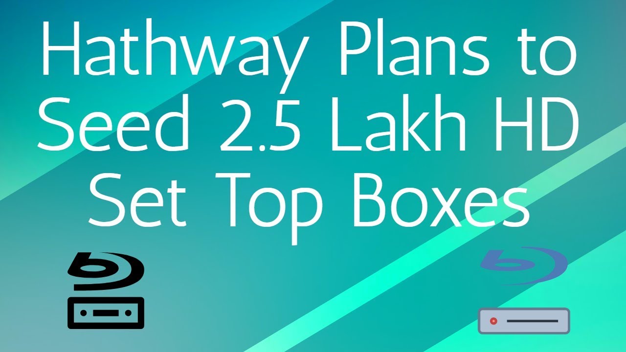 Hathway Plans to seed 2.5 Lakh HD Set Top Boxes tv kanalları