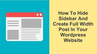 How To Hide Sidebar And Create Full Width Post In Your WordPress Website