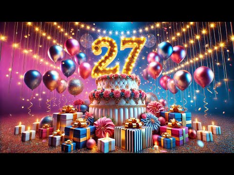27th Birthday 🎂 | Best Happy Birthday Song for Special Day | Birthday Wishes 2024