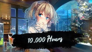 Nightcore - 10,000 Hours