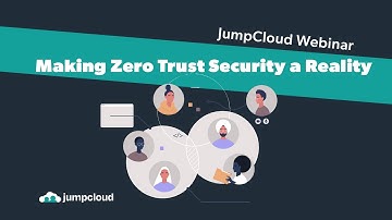 Making Zero Trust Security a Reality | JumpCloud Webinar {2022}