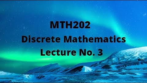 MTH202 (Discrete Mathematics) Lecture 3 (Laws of Logic)