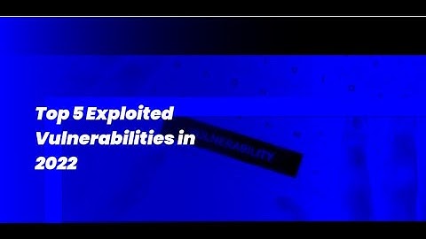 Top 5 Exploited Vulnerabilities in 2022 | Shaheen hunter