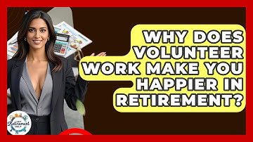 Why Does Volunteer Work Make You Happier In Retirement? - Get Retirement Help