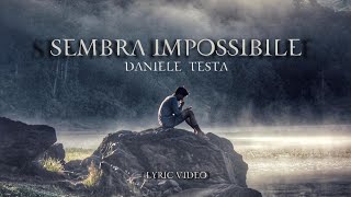 Video thumbnail of "Daniele Testa - Sembra Impossibile (Official Lyric Video)"