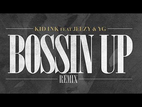 Kid Ink - Bossin Up (Remix) ft Young Jeezy & YG 