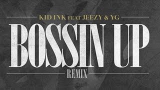 Kid Ink - Bossin' Up (Remix) ft. Young Jeezy & YG