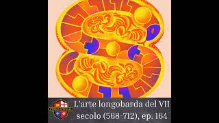 L'arte longobarda del VII secolo (568-712), ep. 164