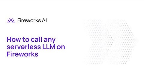 Introduction to Fireworks: Part 3B - How to Call any LLM on Fireworks