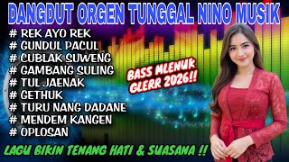 DANGDUT ORGEN TUNGGAL NINO MUSIK❗CAMPURSARI DANGDUT JADUL❗REK AYO REK, GUNDUL PACUL, CUBLAK SUWENG