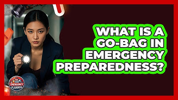 What Is A Go-bag In Emergency Preparedness? - Your Emergency Planner