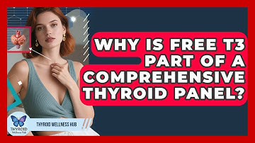 Why Is Free T3 Part Of A Comprehensive Thyroid Panel? - Thyroid Wellness Hub