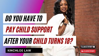 Do You Have to Pay Child Support After Child Turns 18?