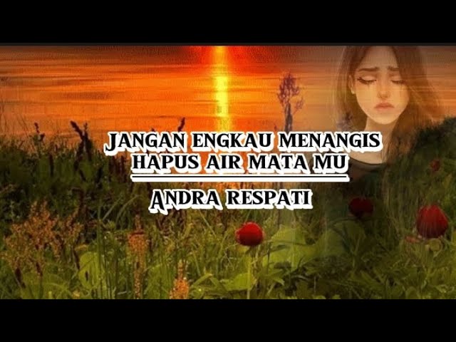 Jangan Engkau Menangis Hapus Air Matamu - Andra Respati (Official Lyrics Music)@PelangiMusiclirik class=